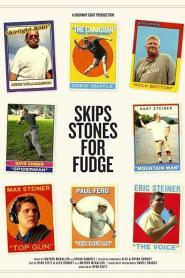 Skips Stones for Fudge